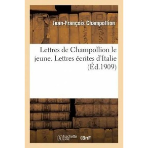 Lettres de Champollion Le Jeune. Lettres Ecrites d'Italie | Jean-Francois Champollion, Champollion-J-F (ISBN: 9782013523714)