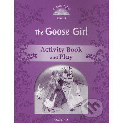 CLASSIC TALES Second Edition Level 4 Goose Girl Activity Book and Play