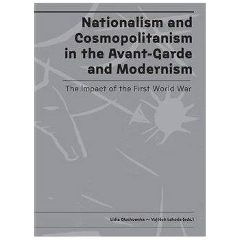 Nationalism and Cosmopolitanism in the Avant-Garde and Modernism. The Impact of the First World War - Gluchowska Lidia, Lahoda Vojtěch