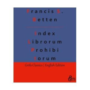 Index Librorum Prohibitorum | Francis S. Betten, Redaktion Gröls-Verlag (2023)