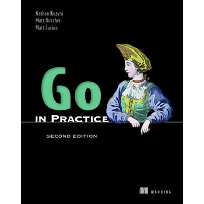 Go in Practice, Second Edition - Nathan Kozyra