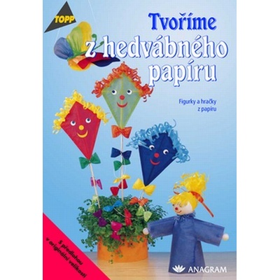 Tvoříme z hedvábného papíru Figurky a hračky z papíru - Irene Kubern