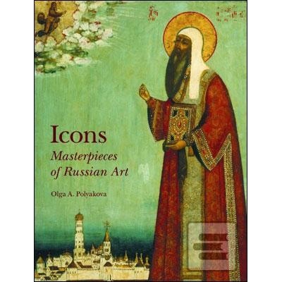 Icons: Masterpieces of Russian Art - Olga A. Polyakova