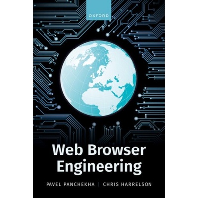 Web Browser Engineering - Panchekha, Pavel (Assistant Professor, Assistant Professor, University of Utah) a Harrelson, Chris (Chrome, Chrome, Principal Software Engineer)