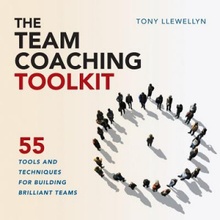 The Team Coaching Toolkit: 55 Tools and Techniques for Building Brilliant Teams Llewellyn TonyPaperback