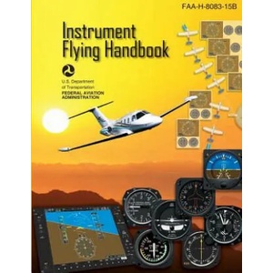 Instrument Flying Handbook: FAA Handbook: FAA-H-8083-15B | U S Department of Transportation Faa (ISBN: 9781484034521)
