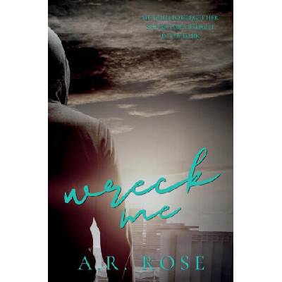 Wreck Me | A. R. Rose