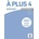 A plus 4 - Guide pedagogique