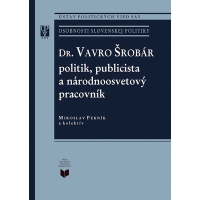 Dr. Vavro Šrobár - politik publicista - Pekník Miroslav
