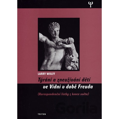 Týrání a zneužívání dětí ve Vídni v době Freuda - Larry Wolff