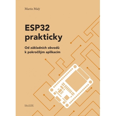 ESP32 prakticky - Od základních obvodů k pokročilým aplikacím