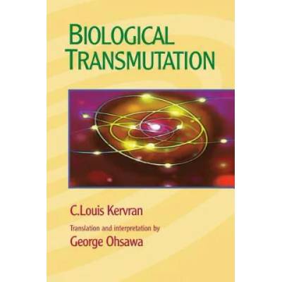 Biological Transmutation | C Louis Kervran, George Ohsawa
