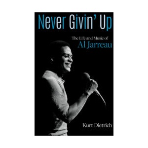 Never Givin' Up: The Life and Music of Al Jarreau | Dietrich, Kurt (ISBN: 9781976600197)