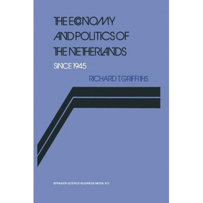 Economy and Politics of the Netherlands Since 1945 | Richard Griffiths