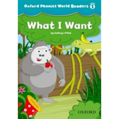 Oxford Phonics World 1 Reader: What I want