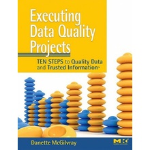 Executing Data Quality Projects McGilvray Danette Granite Falls Consulting Inc.