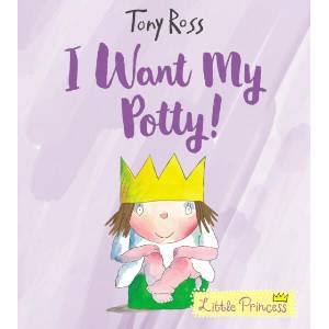 I Want My Potty! | Tony Ross (ISBN: 9781783446322)