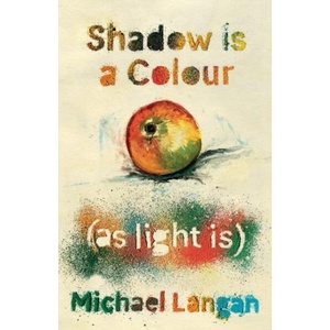 Shadow is a colour as light is | Michael Langan (ISBN: 9781839012815)