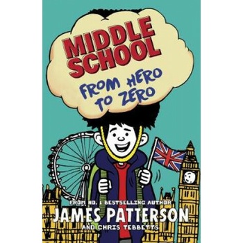 Middle School: From Hero to Zero - James Patterson