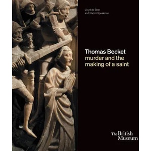 Thomas Becket: murder and the making of a saint | Lloyd de Beer, Naomi Speakman (ISBN: 9780714128382)