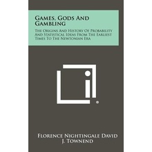 Games, Gods and Gambling: The Origins and History of Probability and Statistical Ideas from the Earliest Times to the Newtonian Era David Florence NightingalePevná vazba