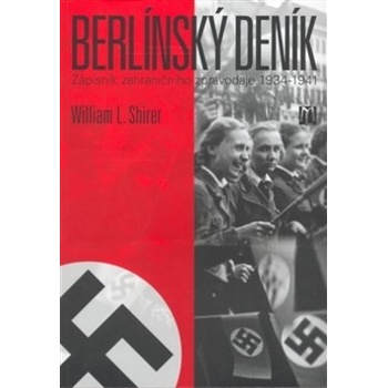 Berlínský deník. Zápisník zahraničního zpravodaje 1934-1941 - William L. Shirer - Luboš MAREK - 3K