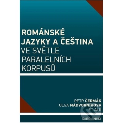 Románské jazyky a čeština ve světle paralelních korpusů - Petr Čermák, Olga Nádvorníková