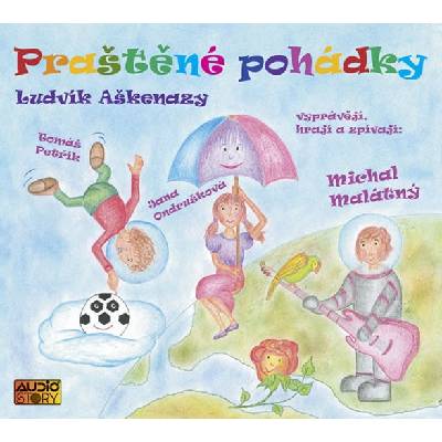 Praštěné pohádky - Dramatizace s písničkami - Ludvík Aškenazy, Michal Malátný