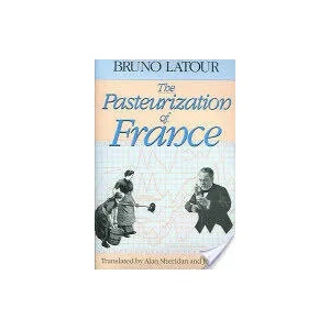 Pasteurization of France | Bruno Latour (1993)
