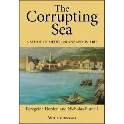 Corrupting Sea - A Study of Mediterranean of History | Peregrine Horden, Nicholas Purcell