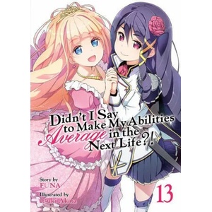 Didn't I Say to Make My Abilities Average in the Next Life? ! (Light Novel) Vol. 13 | Itsuki Akata (ISBN: 9781648279362)