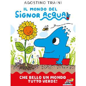 Che bello un mondo tutto verde! Il mondo del signor Acqua | Agostino Traini (ISBN: 9788856690347)