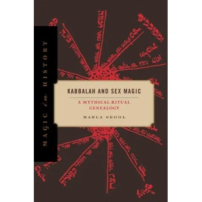 Kabbalah and Sex Magic | Marla (University at Buffalo) Segol
