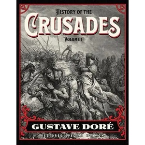 History of the Crusades Volume 1: Gustave Doré Restored Special Edition (ISBN: 9781592180981)