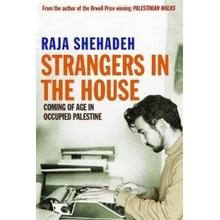 Strangers in the House: Coming of Age in Occupied Palestine Shehadeh Raja