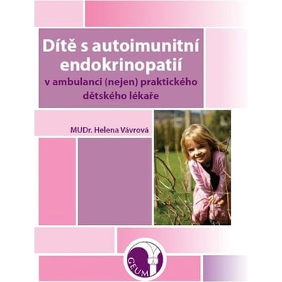 Dítě s autoimunitní endokrinopatií v ambulanci nejen praktického dětského lékaře - Helena Vávrová