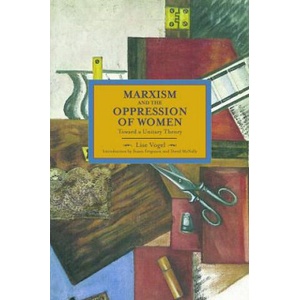Marxism And The Oppression Of Women: Toward A Unitary Theory | Lise Vogel (ISBN: 9781608463404)