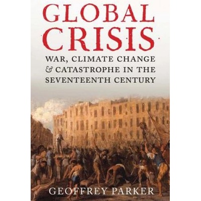 Global Crisis: War, Climate Change and CatastGeoffrey Parker