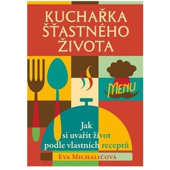 Kuchařka šťastného života Kniha - Michaličová Eva