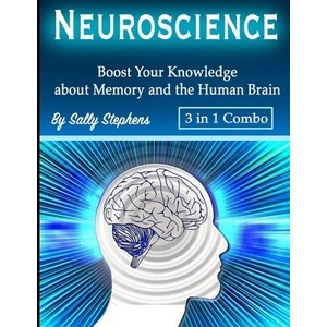 Neuroscience: Boost Your Knowledge about Memory and the Human Brain | Sally Stephens (ISBN: 9781712210246)
