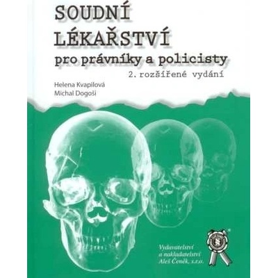Soudní lékařství pro právníky a policisty - Helena Kvapilová, Michal Dogoši