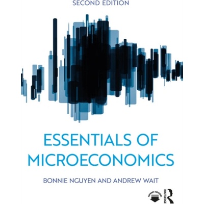 Essentials of Microeconomics - Nguyen, Bonnie (Productivity Commission, Australia) a Wait, Andrew (University of Sydney, Australia)