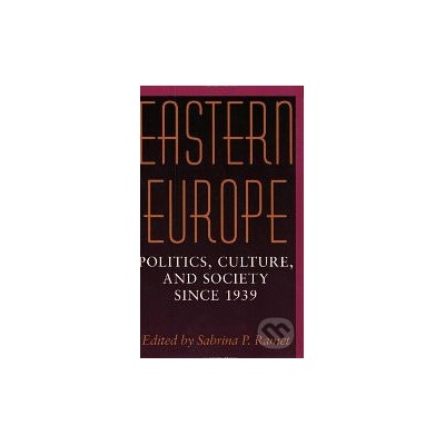 Eastern Europe: Politics, Culture, and Society Since 1939 - Sabrina P. Ramet