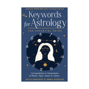 Keywords for Astrology: The Essential Guide to Correspondences and Interpretation of Planets, Signs, Houses, and Aspects | Anna Haebler, Theresa Reed (ISBN: 9781578638390)