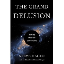 The Grand Delusion: What We Know But Don't Believe Hagen StevePaperback