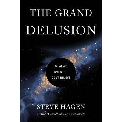 The Grand Delusion: What We Know But Don't Believe Hagen StevePaperback