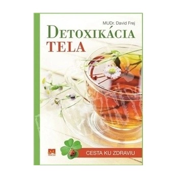 DETOXIKÁCIA TELA - Cesta ku zdraviu - MUDr. David Frej