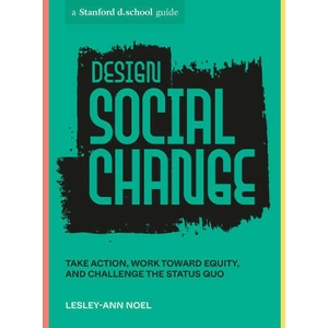 Design Social Change: Take Action, Work Toward Equity, and Challenge the Status Quo (ISBN: 9781984858146)