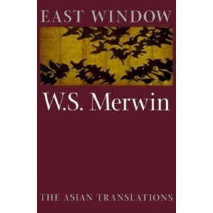 East Window: The Asian Translations | W. S. Merwin, W. S. Merwin (ISBN: 9781556590917)
