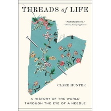 Threads of Life: A History of the World Through the Eye of a Needle Hunter ClarePaperback